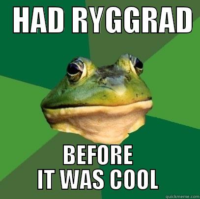   HAD RYGGRAD  BEFORE IT WAS COOL Foul Bachelor Frog