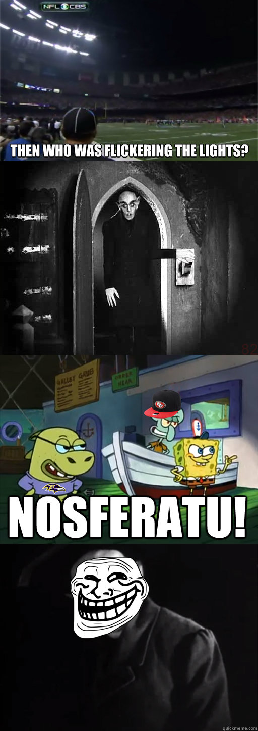 Then who was flickering the lights? Nosferatu!  Nosferatu