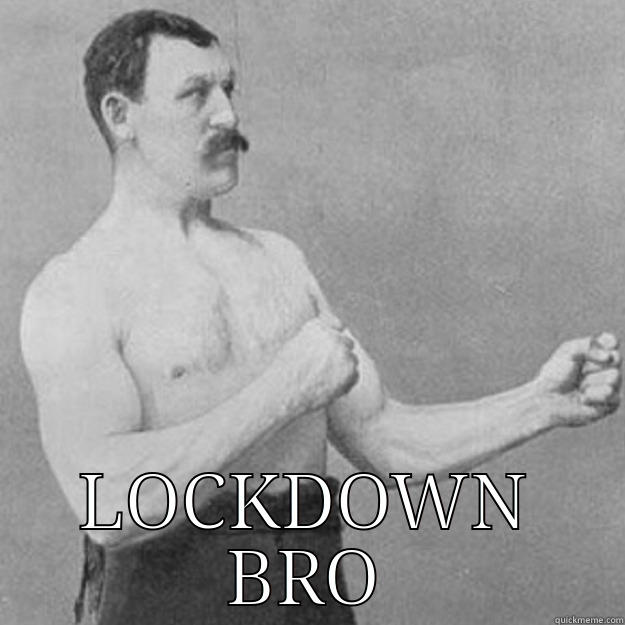 lockdown is comming -  LOCKDOWN BRO overly manly man