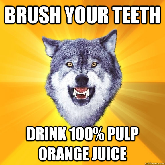 Brush Your Teeth Drink 100% Pulp Orange Juice  Courage Wolf