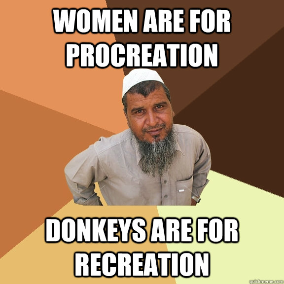 Women are for procreation donkeys are for recreation - Women are for procreation donkeys are for recreation  Ordinary Muslim Man