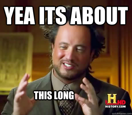 yea its about this long  History Channel Guy