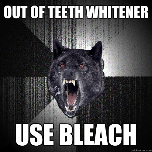 Out of Teeth Whitener Use bleach  Insanity Wolf