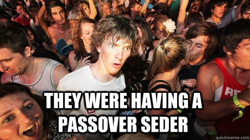 They were having a passover seder  Sudden Clarity Clarence