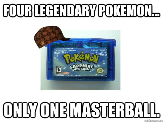 Four legendary pokemon... Only one masterball. - Four legendary pokemon... Only one masterball.  Scumbag Pokemon Game
