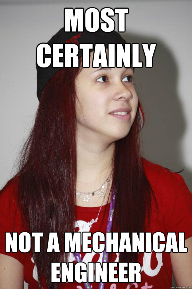 Most certainly Not a Mechanical Engineer - Most certainly Not a Mechanical Engineer  Poly Girl