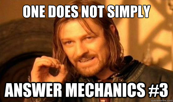 One Does Not Simply Answer Mechanics #3  Boromir