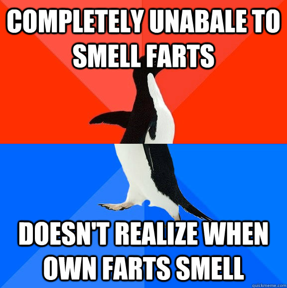Completely unabale to smell farts Doesn't realize when own farts smell  Socially Awesome Awkward Penguin