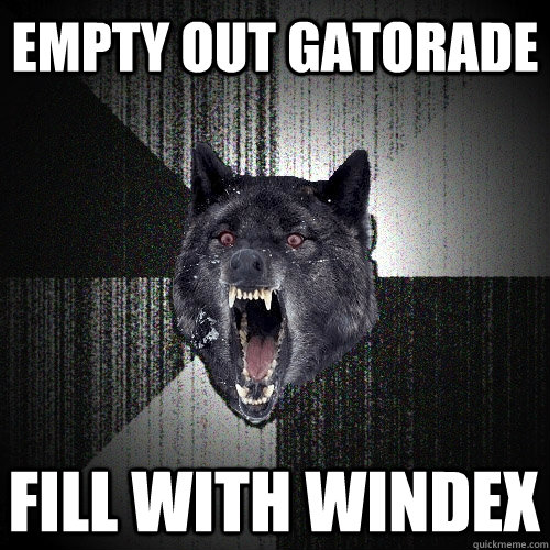 Empty Out Gatorade Fill with Windex  Insanity Wolf