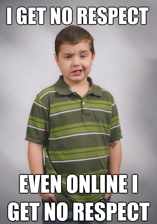 I get No respect even online i get no respect - I get No respect even online i get no respect  Misc