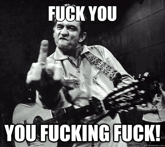 Fuck you you fucking fuck! - Fuck you you fucking fuck!  Scumbag Cash