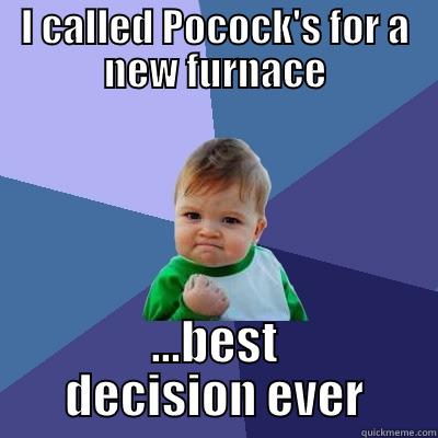 I CALLED POCOCK'S FOR A NEW FURNACE ...BEST DECISION EVER Success Kid