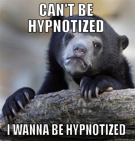 CAN'T BE HYPNOTIZED I WANNA BE HYPNOTIZED Confession Bear