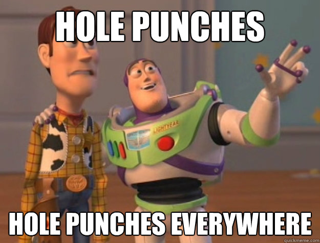 Hole punches hole punches everywhere  Buzz Lightyear
