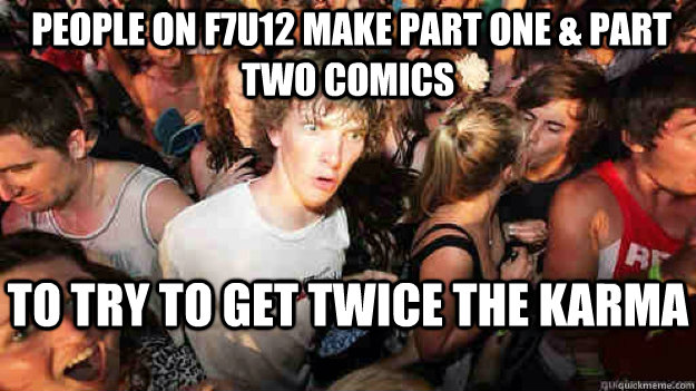  People on f7u12 make part one & part two comics To try to get twice the karma  Sudden Clarity Clarence