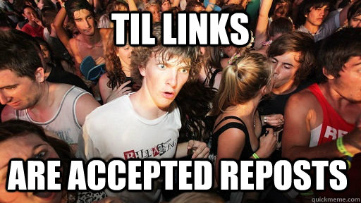 TIL Links are accepted Reposts  Sudden Clarity Clarence