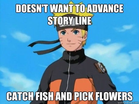 Doesn't want to advance story line Catch fish and pick flowers  