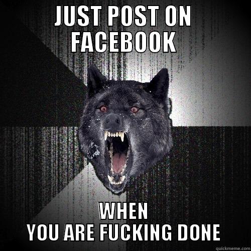 SERIOUSLY, BRI? - JUST POST ON FACEBOOK WHEN YOU ARE FUCKING DONE Insanity Wolf