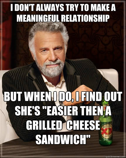 i don't always try to make a meaningful relationship but when I do, i find out she's 