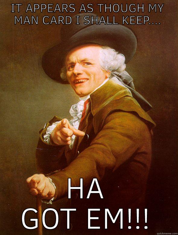 IT APPEARS AS THOUGH MY MAN CARD I SHALL KEEP.... HA GOT EM!!! Joseph Ducreux