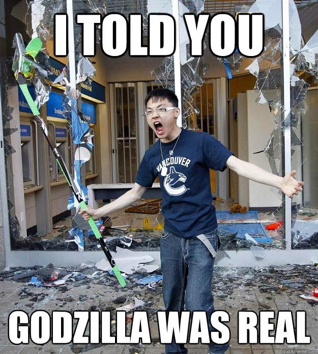 I TOLD YOU GODZILLA WAS REAL - I TOLD YOU GODZILLA WAS REAL  Asian Hockey Rage Boy