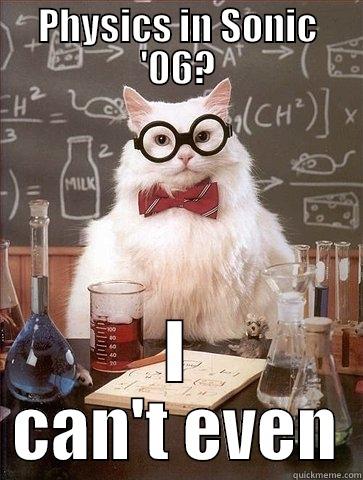 PHYSICS IN SONIC '06? I CAN'T EVEN Chemistry Cat