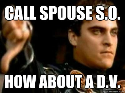 Call spouse s.o. How about a d.v.  Downvoting Roman