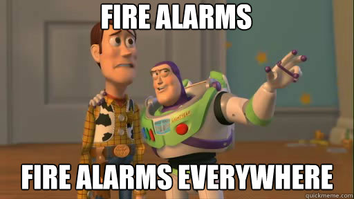 fire alarms fire alarms everywhere  Everywhere