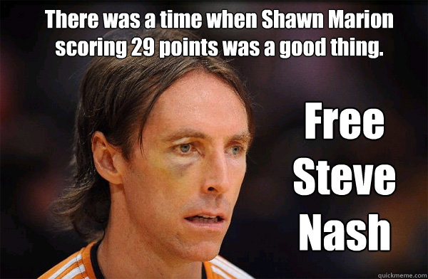 There was a time when Shawn Marion scoring 29 points was a good thing. Free Steve Nash  Free Steve Nash