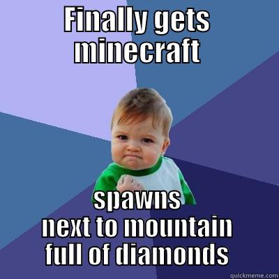 Eat a pie, save a life. (WARNING! Random scentence) - FINALLY GETS MINECRAFT SPAWNS NEXT TO MOUNTAIN FULL OF DIAMONDS Success Kid