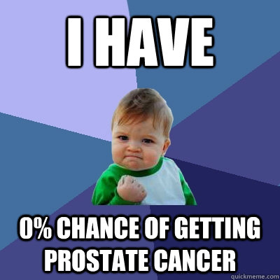 I Have 0% chance of getting prostate cancer  Success Kid