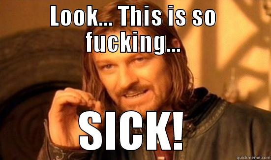 sickness  - LOOK... THIS IS SO FUCKING... SICK! Boromir