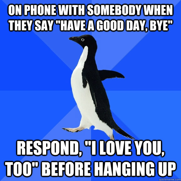 on phone with somebody when they say 