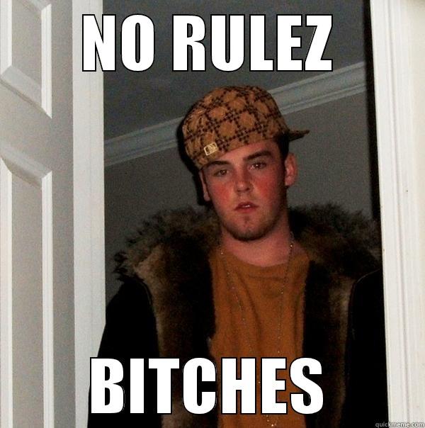 NO RULEZ BITCHES Scumbag Steve