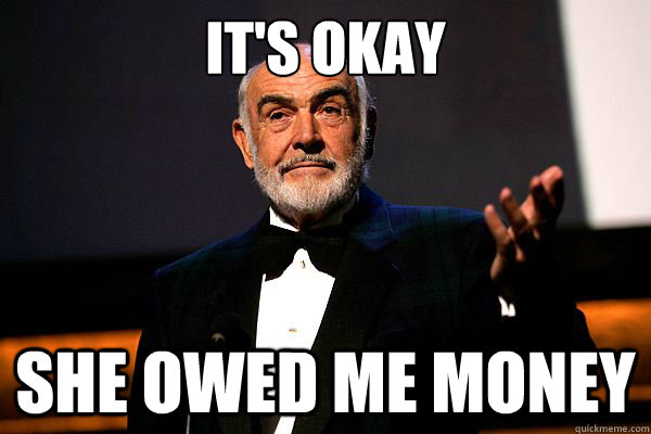 It's okay She owed me money - It's okay She owed me money  sean connery