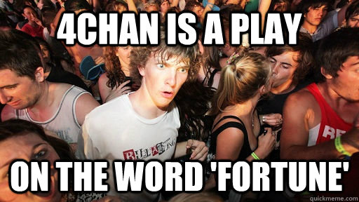 4Chan is a play on the word 'fortune'  Sudden Clarity Clarence