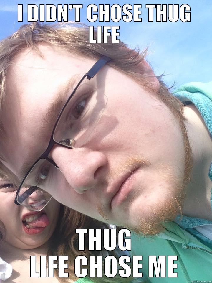 I DIDN'T CHOSE THUG LIFE THUG LIFE CHOSE ME Misc