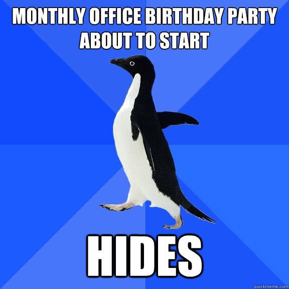 monthly office birthday party about to start Hides  Socially Awkward Penguin