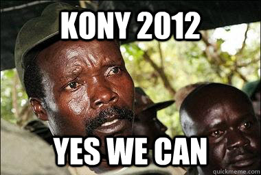 kony 2012 yes we can  Scumbag Kony