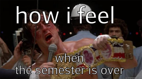 HOW I FEEL  WHEN THE SEMESTER IS OVER Misc