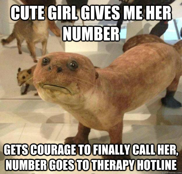 cute girl gives me her number gets courage to finally call her, number goes to therapy hotline  