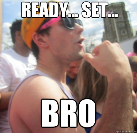Ready... set... Bro - Ready... set... Bro  Frat Bro Dan