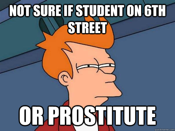 Not sure if student on 6th street or prostitute  Futurama Fry