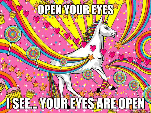 Open your eyes i see... your eyes are open  