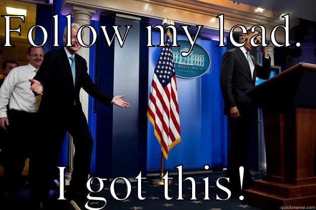 FOLLOW MY LEAD.  I GOT THIS! Inappropriate Timing Bill Clinton