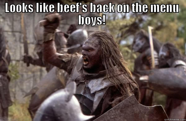 LOOKS LIKE BEEF'S BACK ON THE MENU BOYS!  Misc