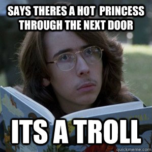 Says theres a hot  princess through the next door ITs a Troll  Dungeon Master