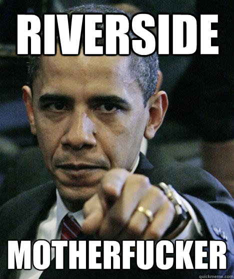 RIVERSIDE MOTHERFUCKER  