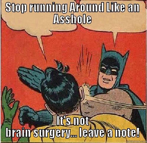 STOP RUNNING AROUND LIKE AN ASSHOLE IT'S NOT BRAIN SURGERY... LEAVE A NOTE! Batman Slapping Robin