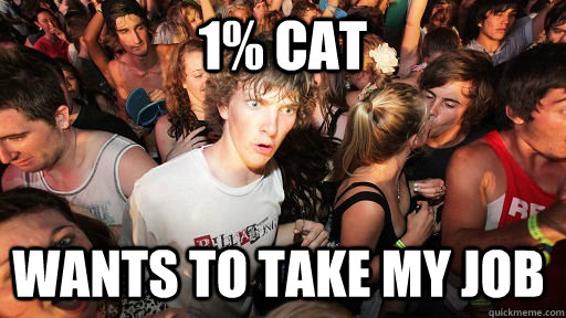 1% Cat wants to take my job  Sudden Clarity Clarence